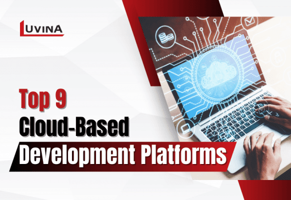Top 9 Cloud-Based Development Platforms to Supercharge Your Projects
