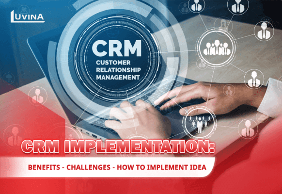 CRM Implementation: Benefits, Challenges, And How To Implement