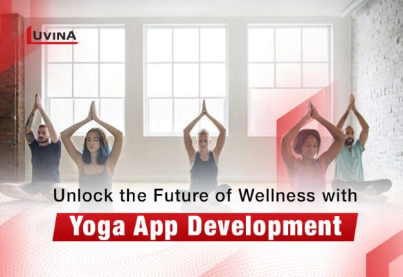 Unlock the Future of Wellness with Yoga App Development