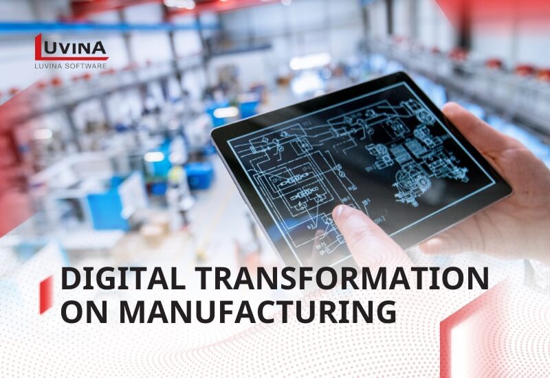 Digital Transformation In Manufacturing: Step Into A New Era 