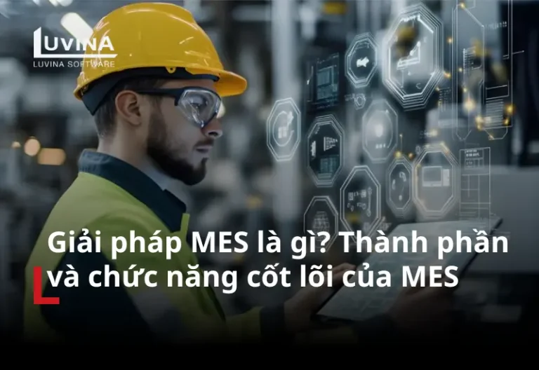 Giải pháp MES giúp giám sát, điều hành và tối ưu hoạt động sản xuất trong nhà máy thông minh