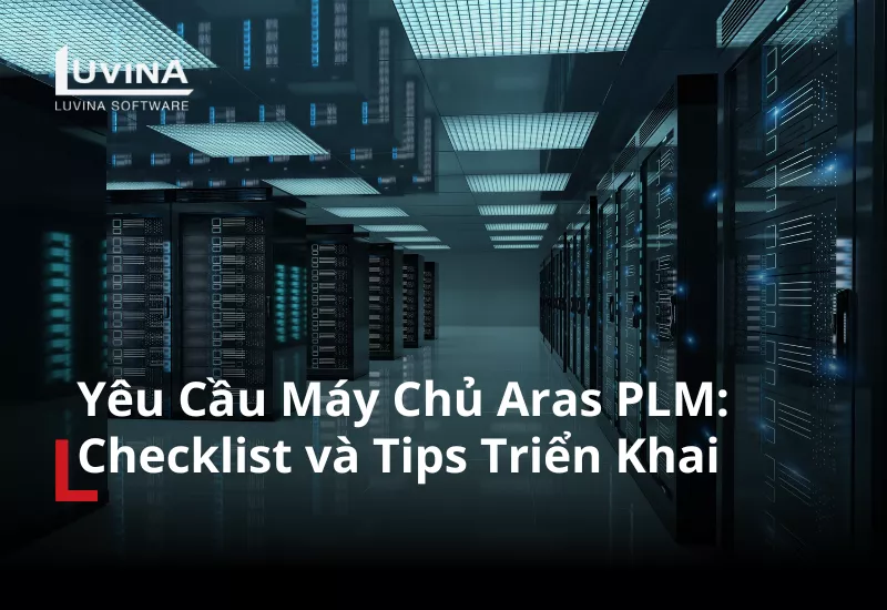 Yêu Cầu Máy Chủ Aras PLM: Checklist và Tips Triển Khai