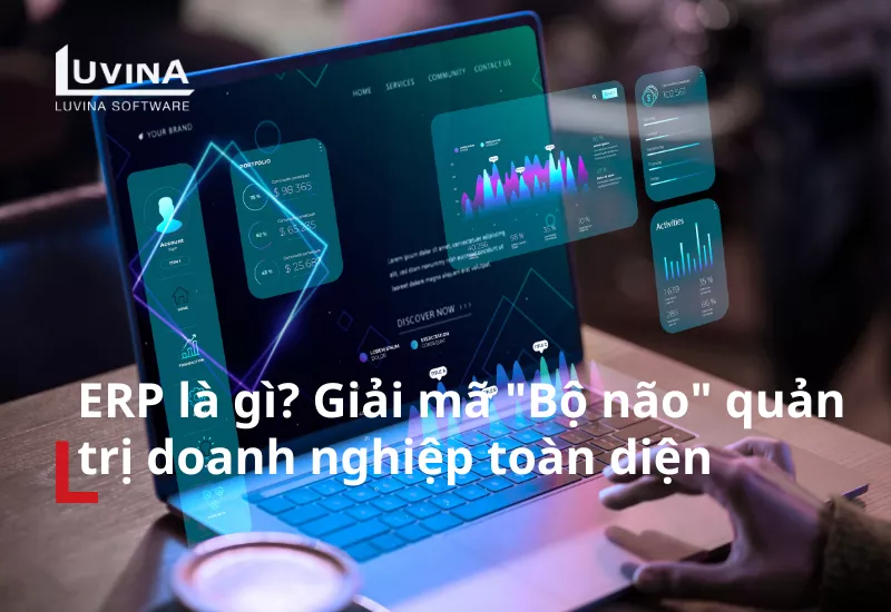ERP là gì? Giải mã “Bộ não” quản trị doanh nghiệp toàn diện