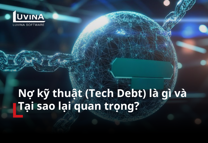 nợ kỹ thuật (tech debt) là gì và tại sao lại quan trọng?