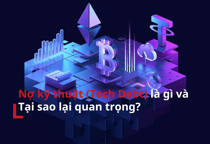 nợ kỹ thuật (tech debt) là gì và tại sao lại quan trọng?