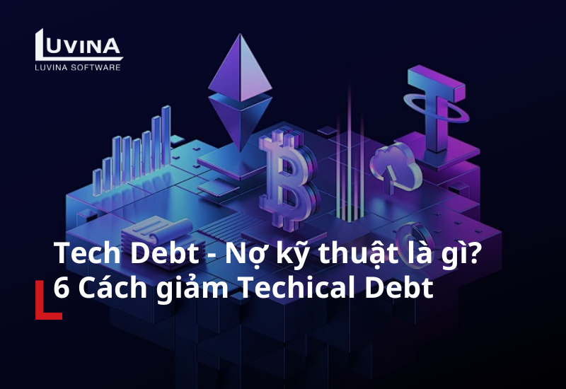 tech debt – nợ kỹ thuật là gì? 6 cách giảm techical debt