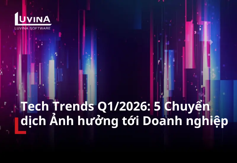 Tech Trends Q1/2026: 5 Chuyển Dịch Chiến Lược Doanh Nghiệp Không Thể Bỏ Qua
