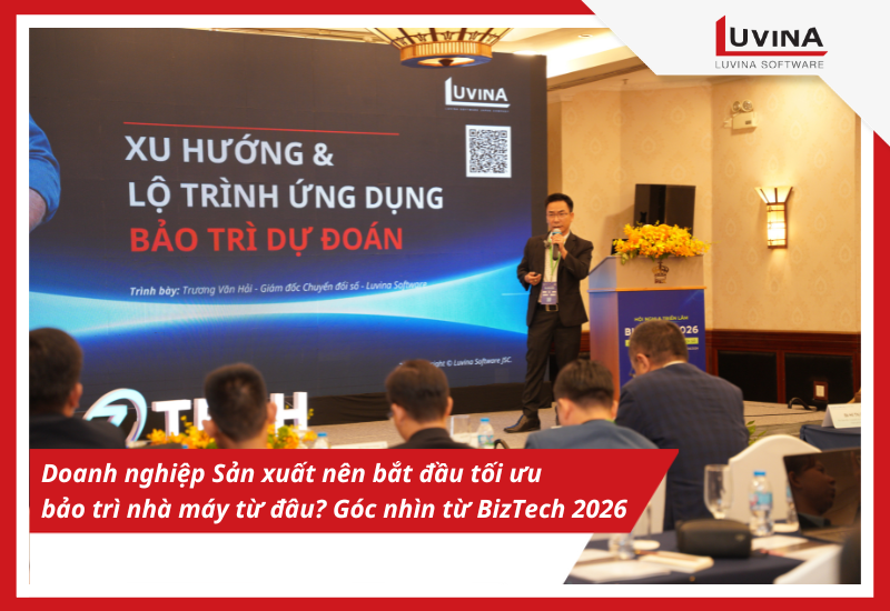 Doanh nghiệp Sản xuất nên bắt đầu tối ưu bảo trì nhà máy từ đâu? Góc nhìn từ BizTech 2026