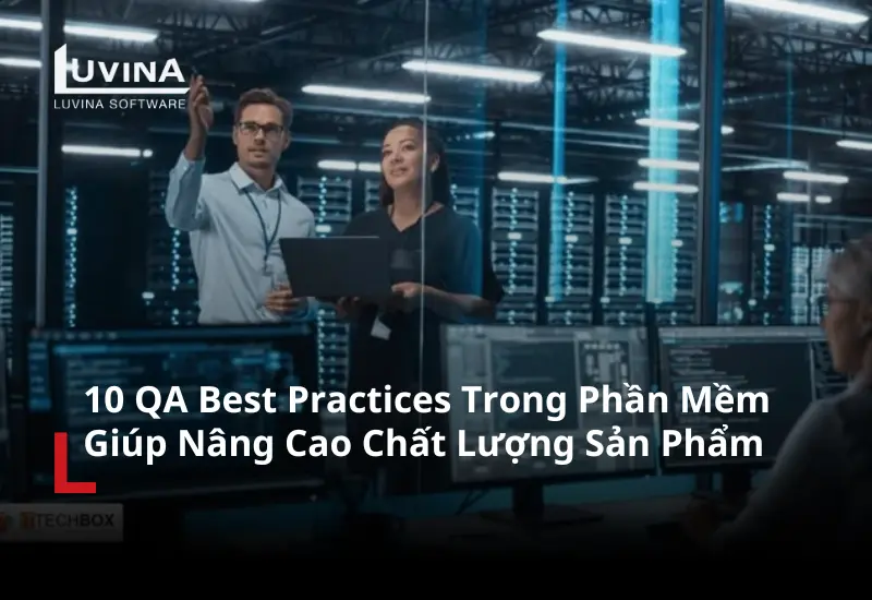 10 qa best practices trong phát triển phần mềm giúp nâng cao chất lượng sản phẩm