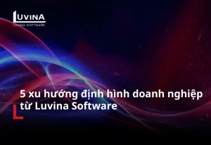 5 xu huong dinh hinh doanh nghiep tu luvina software 1