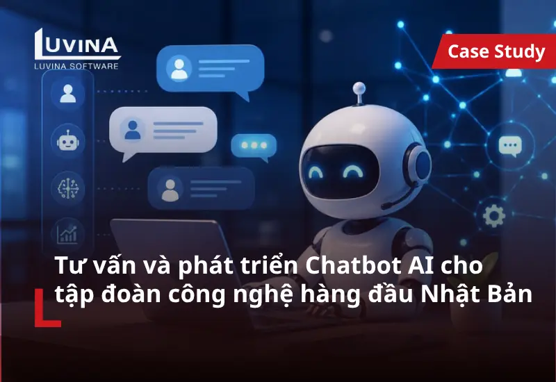 Tư vấn và phát triển Chatbot AI cho tập đoàn công nghệ hàng đầu Nhật Bản​