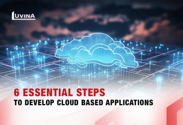 6 Essential Steps to Develop Cloud Based Applications