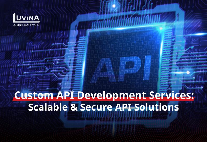 Custom API Development Services: Scalable & Secure API Solutions